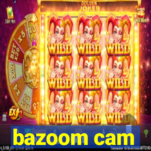 bazoom cam